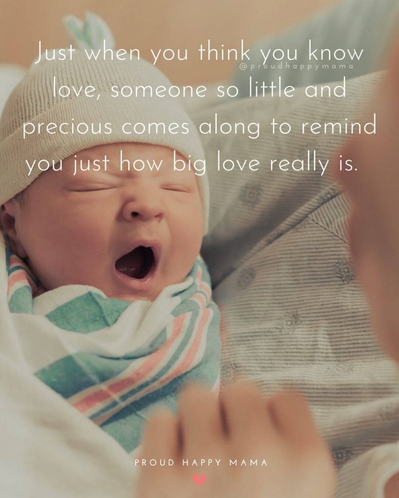 Welcome Newborn Baby Girl Quotes | Just when you think you know love, someone so little and precious comes along to remind you just how big love really is.