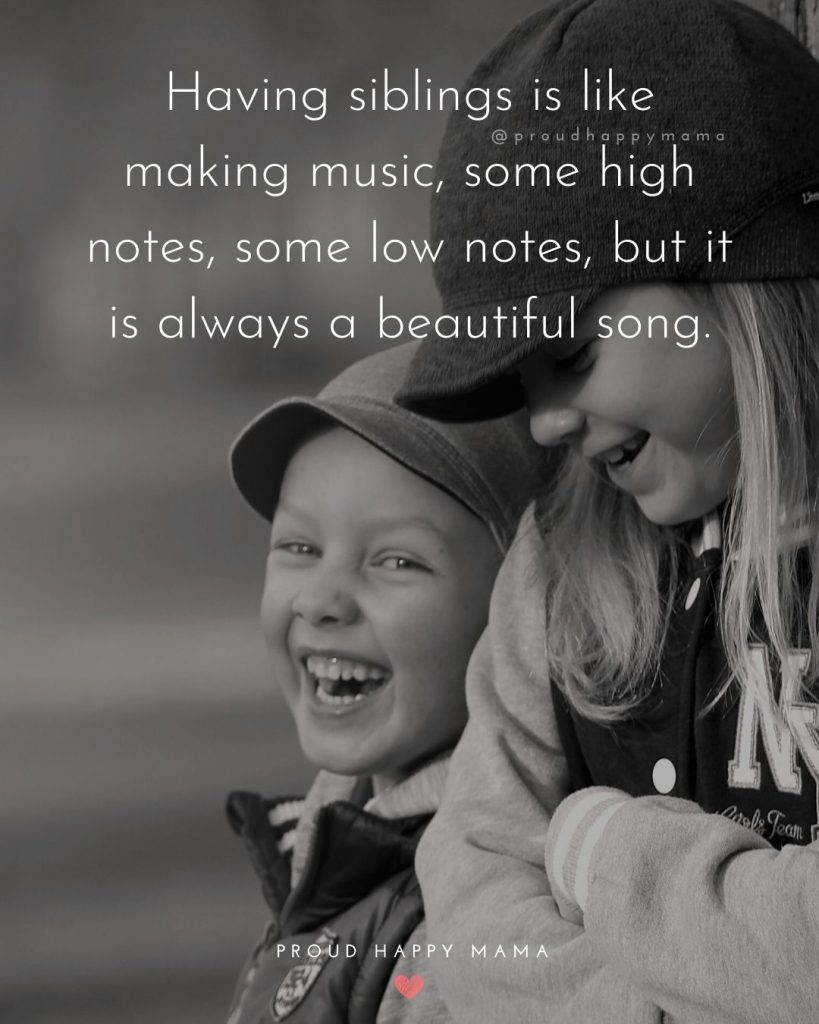 Cute Brother Quotes From Sister | Having siblings is like making music, some high notes, some low notes, but it is always a beautiful song.