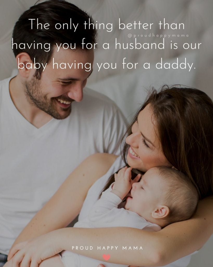 1st Fathers Day Quotes | The only thing better than having you for a husband is our baby having you for a daddy.