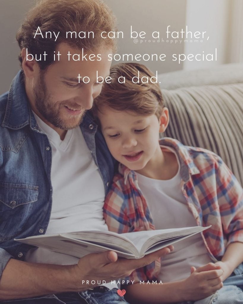 Dad And Son Quotes | 1.	Any man can be a father, but it takes someone special to be a dad.