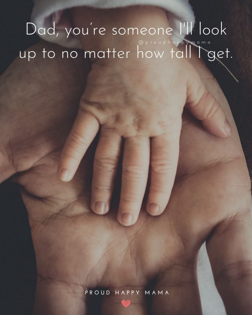 Father And Son Quotes And Sayings | Dad, you’re someone I’ll look up to no matter how tall I get.