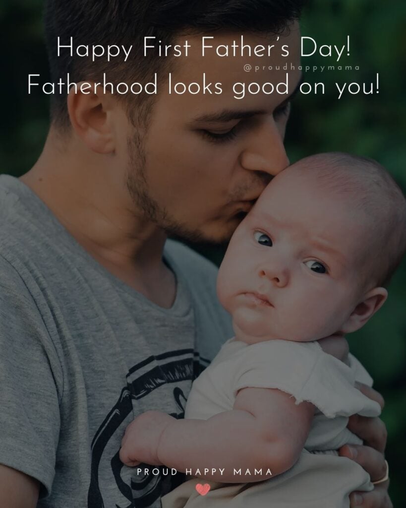 Happy First Fathers Day Quotes - Happy First Father’s Day! Fatherhood looks good on you!’