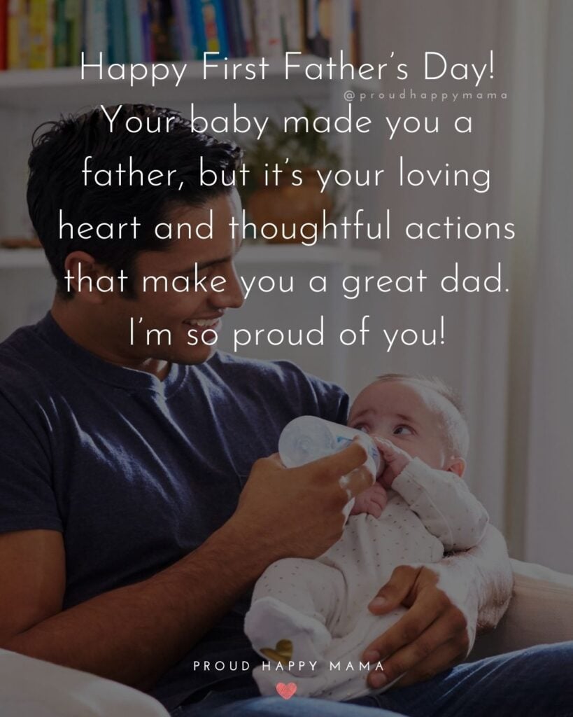 Happy First Fathers Day Quotes - Happy First Father’s Day! Your baby made you a father, but it’s your loving heart and thoughtful