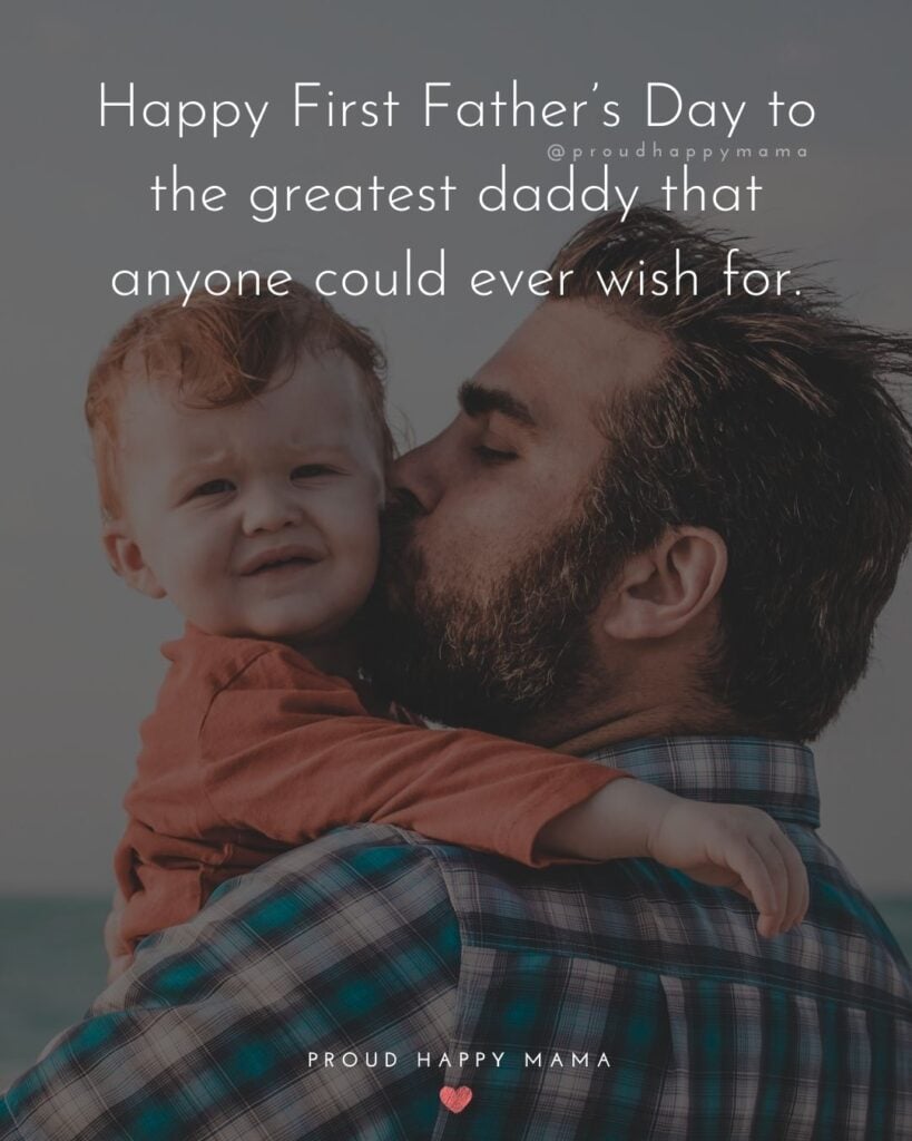 Happy First Fathers Day Quotes - Happy First Father’s Day to the greatest daddy that anyone could ever wish for.’