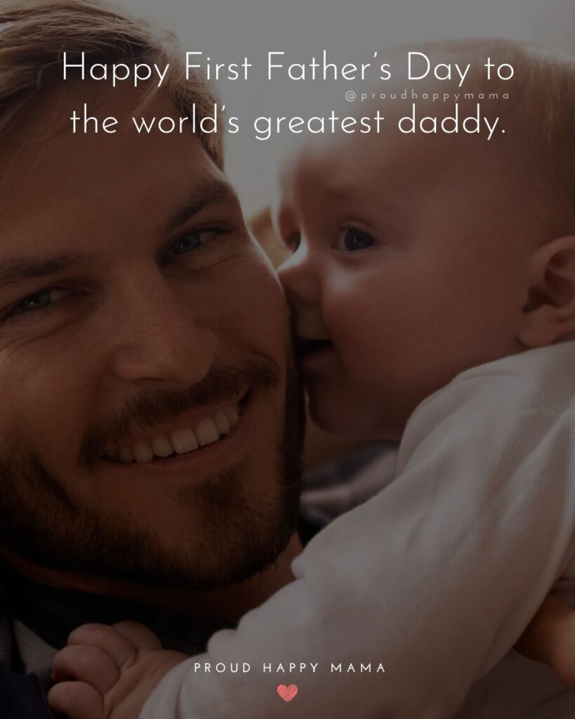 Happy First Fathers Day Quotes - Happy First Father’s Day to the world’s greatest daddy.’
