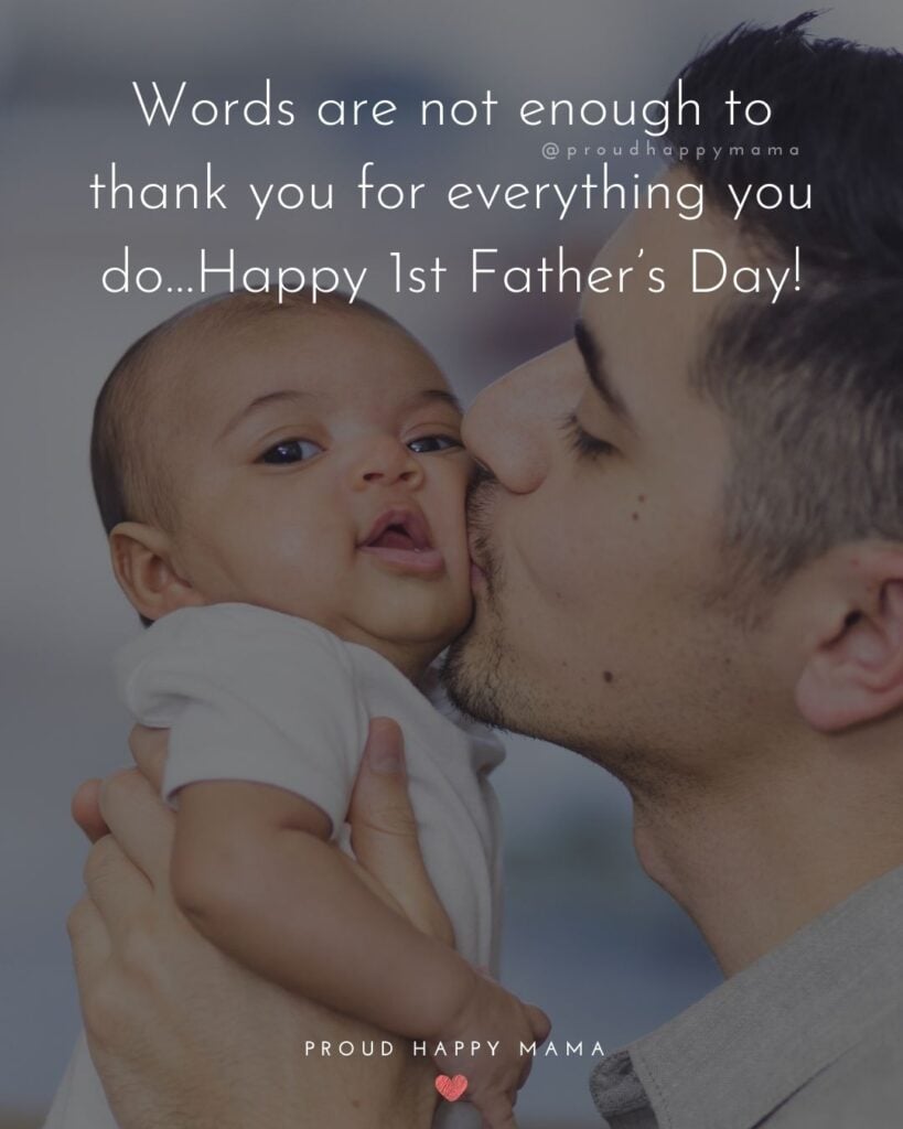 Happy First Fathers Day Quotes - Words are not enough to thank you for everything you do…Happy 1st Father’s Day!’