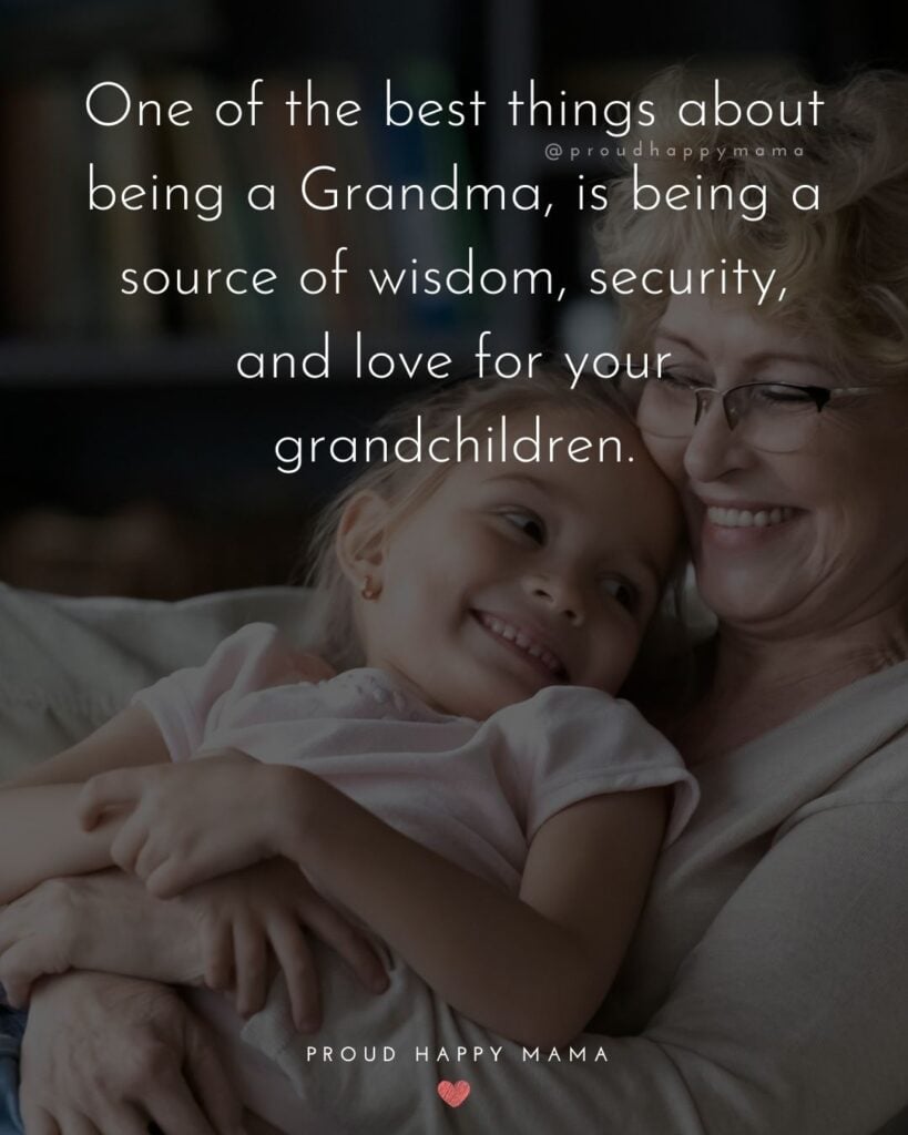 Best Grandma Quotes | One of the best things about being a Grandma, is being a source of wisdom, security, and love for your grandchildren.