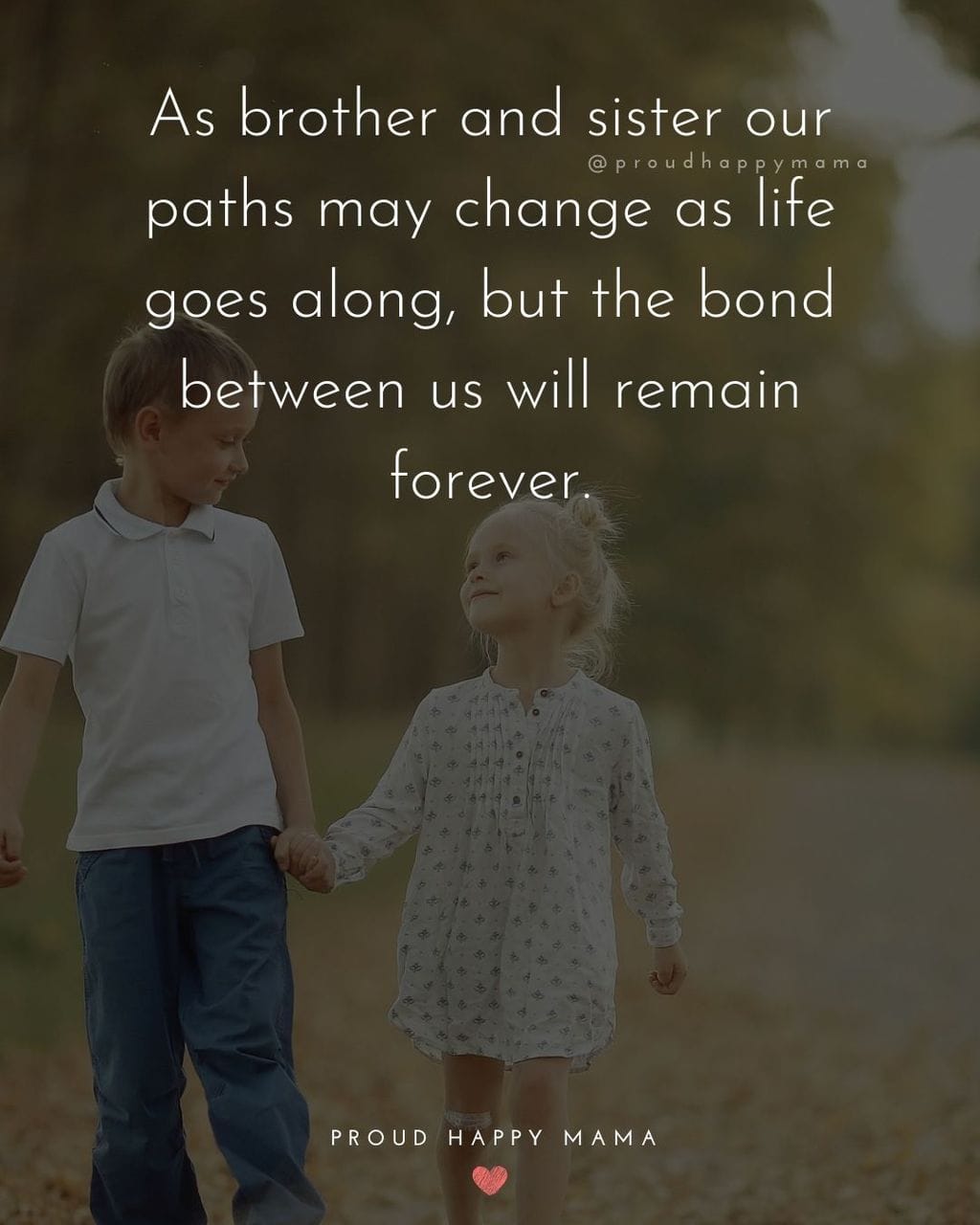 Brother And Sister Quotes - As brother and sister our paths may change as life goes along, but the bond between us will remain forever.