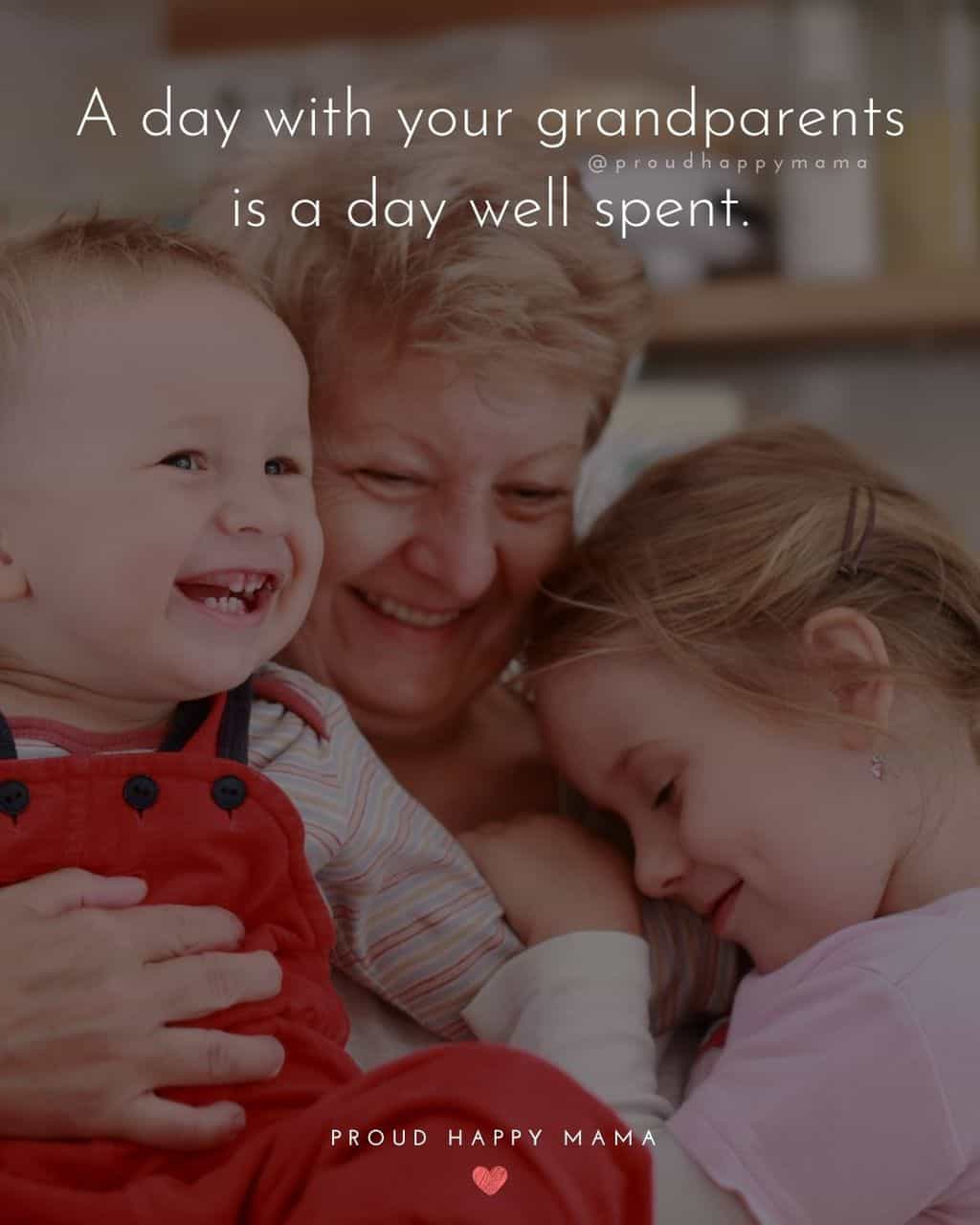 Grandparent Quotes – A day with your grandparents is a day well spent.’
