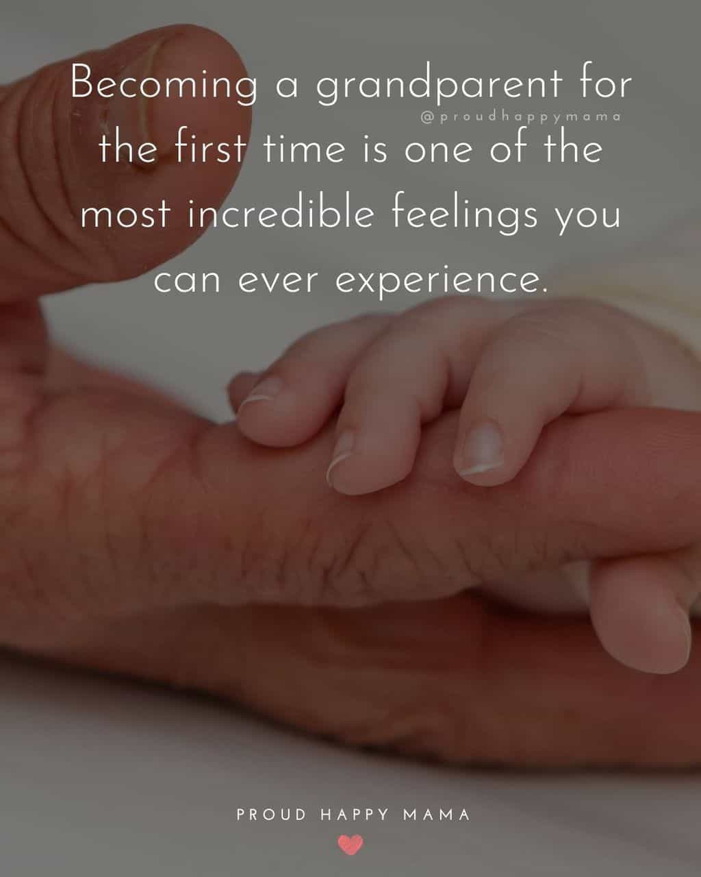 Grandparent Quotes – Becoming a grandparent for the first time is one of the most incredible feelings you can ever experience.’