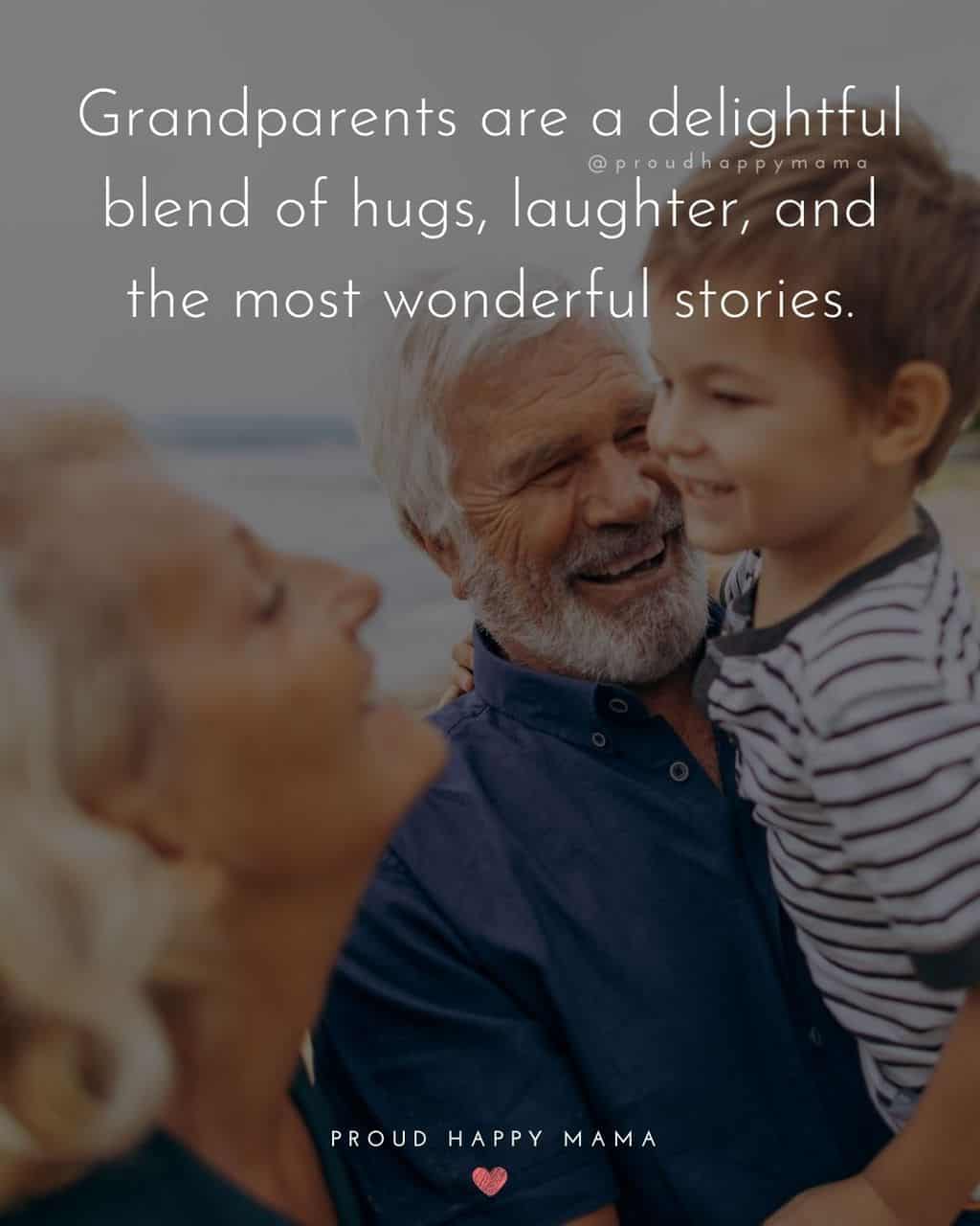 Grandparent Quotes – Grandparents are a delightful blend of hugs, laughter, and the most wonderful stories.’
