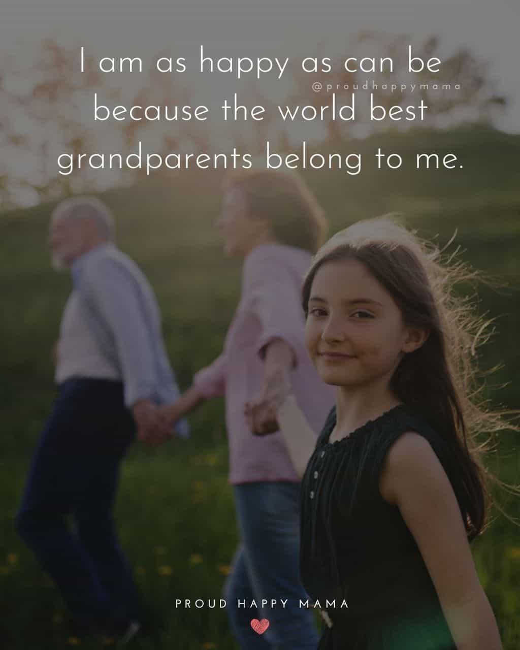 Grandparent Quotes – I am as happy as can be because the world best grandparents belong to me.’