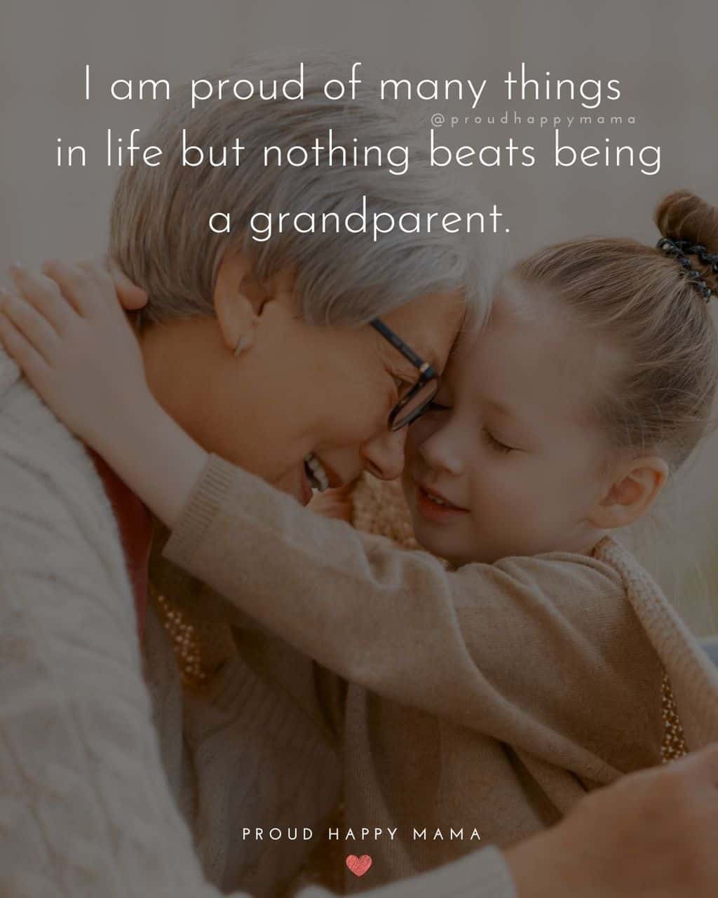 Grandparent Quotes – I am proud of many things in life but nothing beats being a grandparent.’