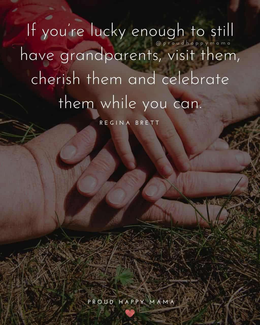Grandparent Quotes – If you’re lucky enough to still have grandparents, visit them, cherish them and celebrate them while