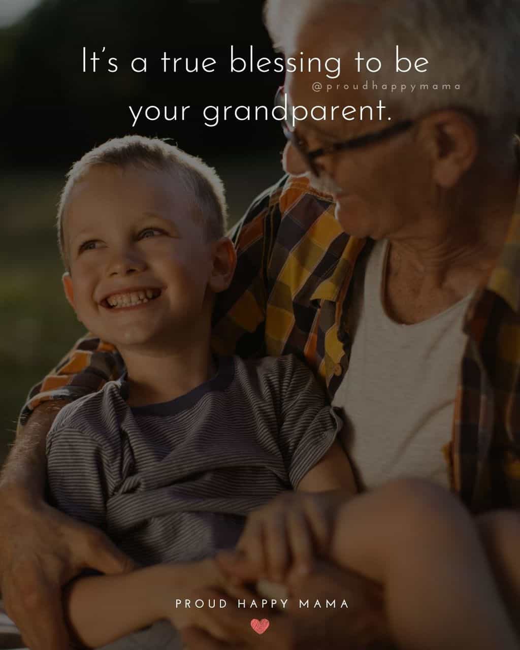 Grandparent Quotes – It’s a true blessing to be your grandparent.’