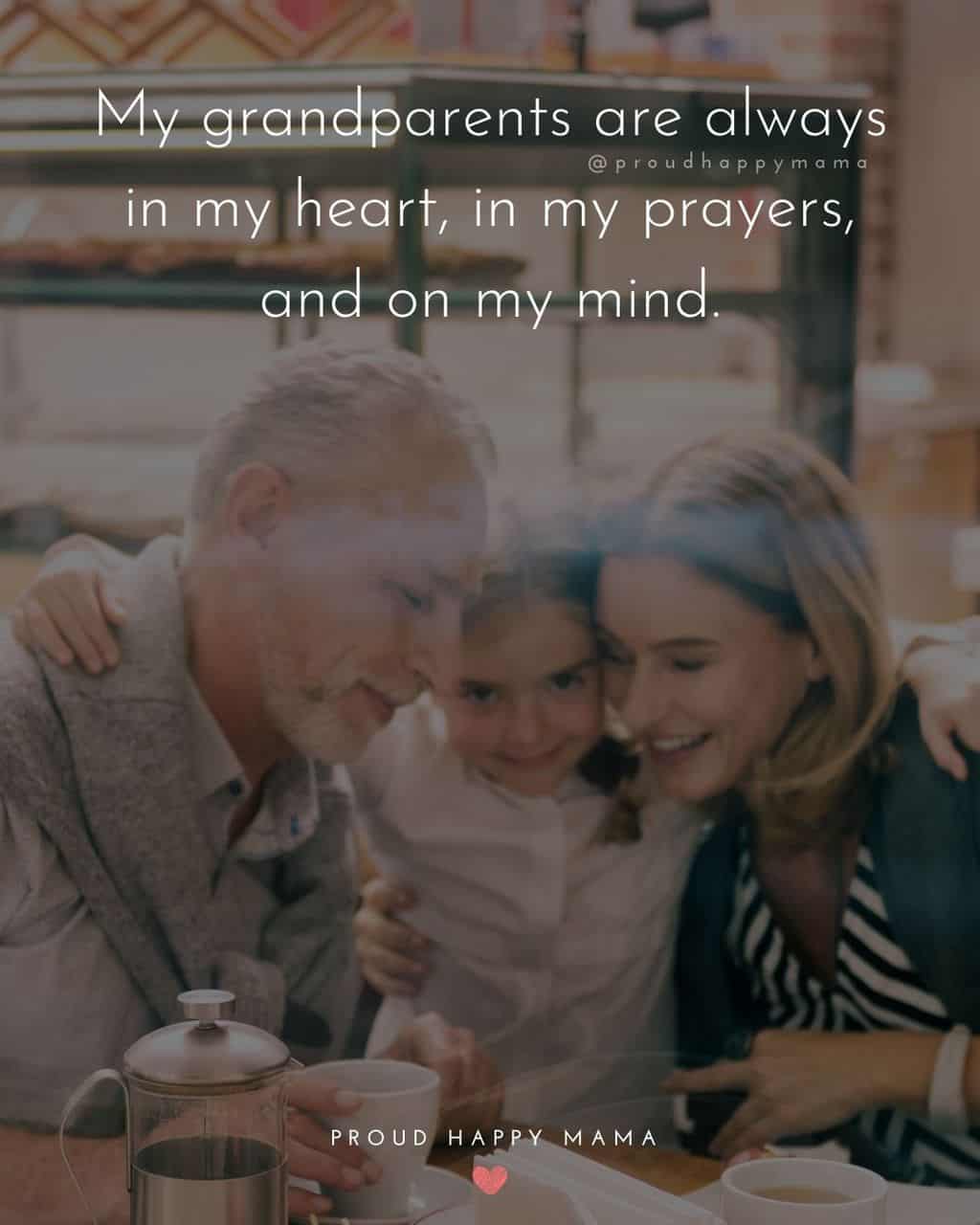 Grandparent Quotes – My grandparents are always in my heart, in my prayers, and on my mind.’