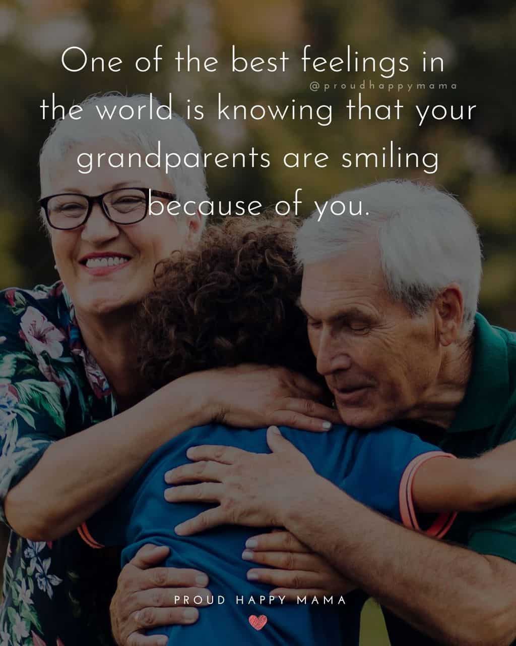 Grandparent Quotes – One of the best feelings in the world is knowing that your grandparents are smiling because of you.’