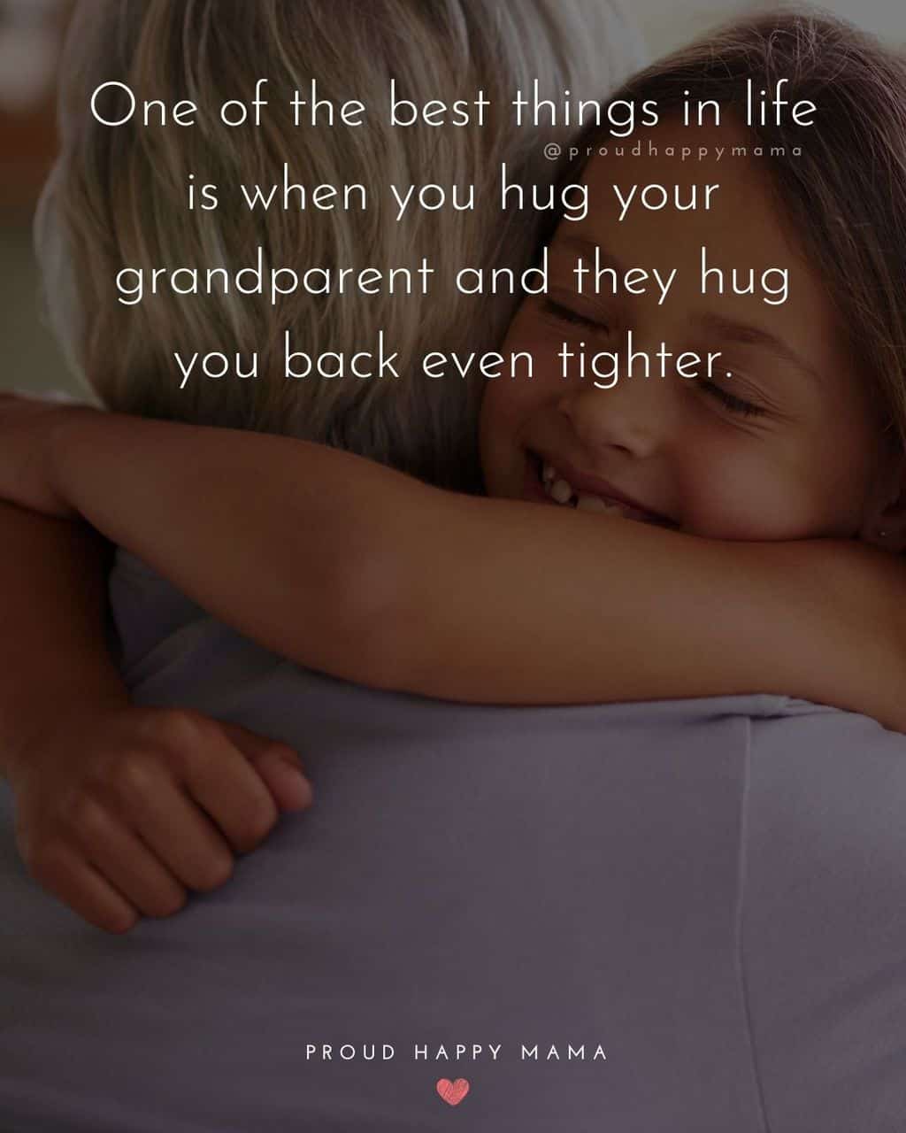 Grandparent Quotes – One of the best things in life is when you hug your grandparent and they hug you back even tighter.’