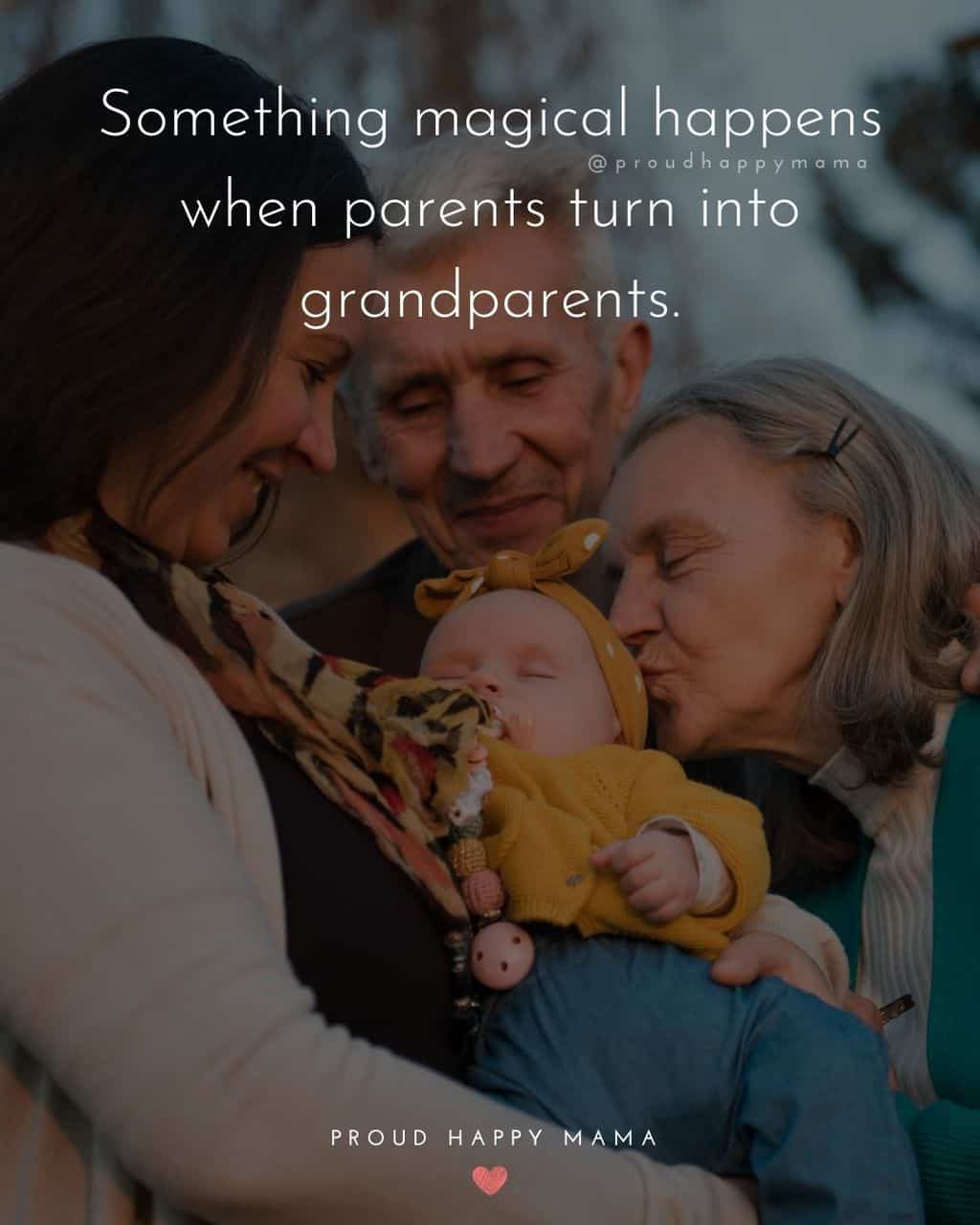 Grandparent Quotes – Something magical happens when parents turn into grandparents.’