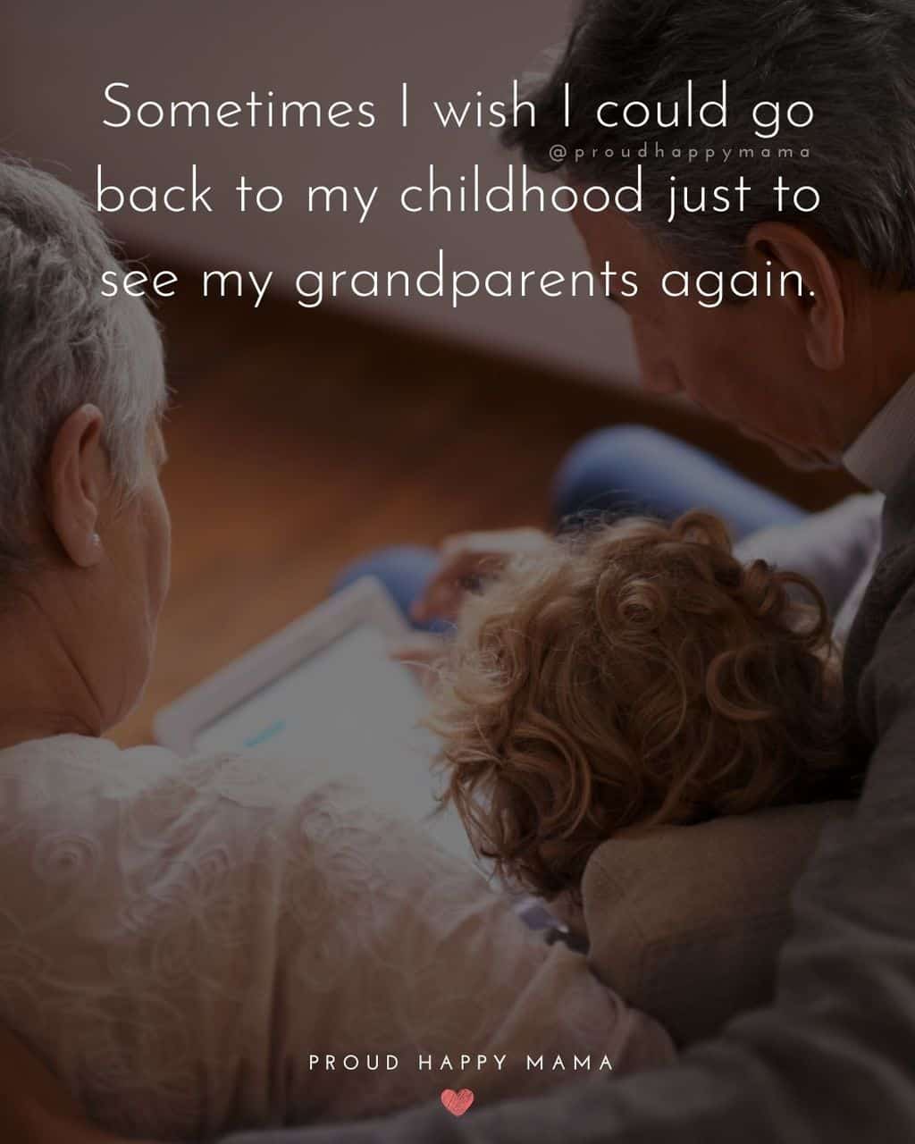 Grandparent Quotes – The childhood memories shared with grandparents stay in your heart forever.’