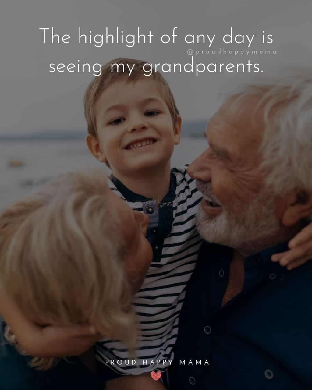 Grandparent Quotes – The highlight of any day is seeing my grandparents.’