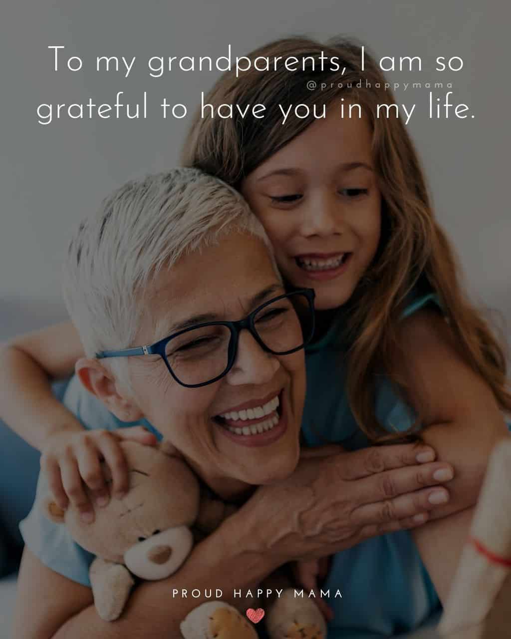 Grandparent Quotes – To my grandparents, I am so grateful to have you in my life.’