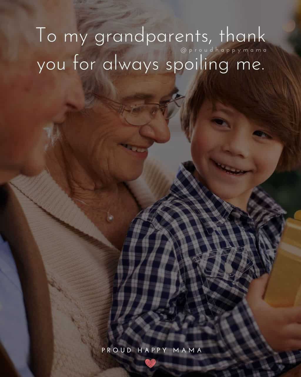 Grandparent Quotes – To my grandparents, thank you for always spoiling me.’