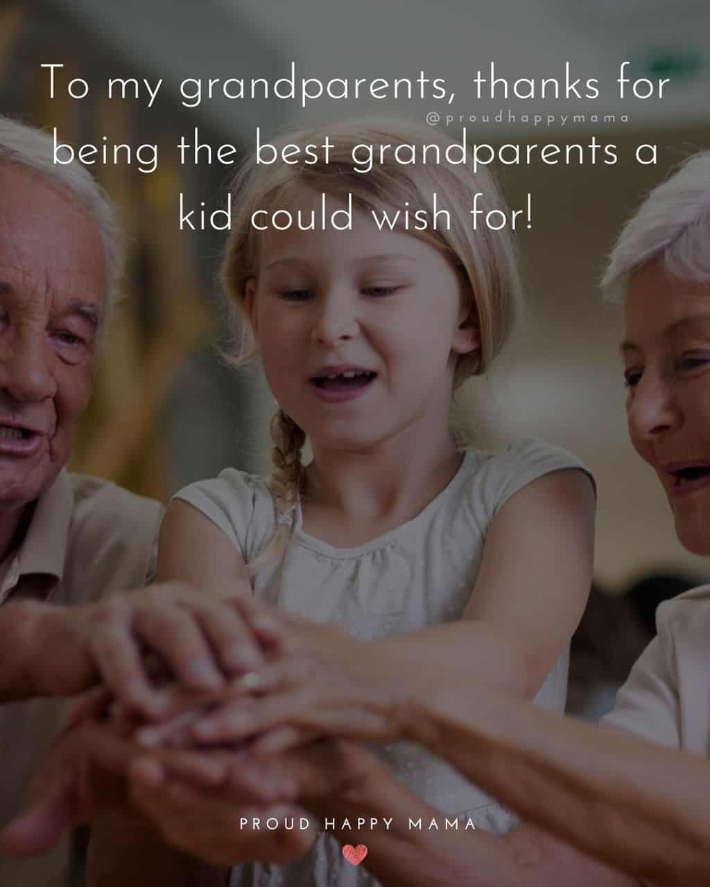 Grandparent Quotes – To my grandparents, thanks for being the best grandparents a kids could wish for!’