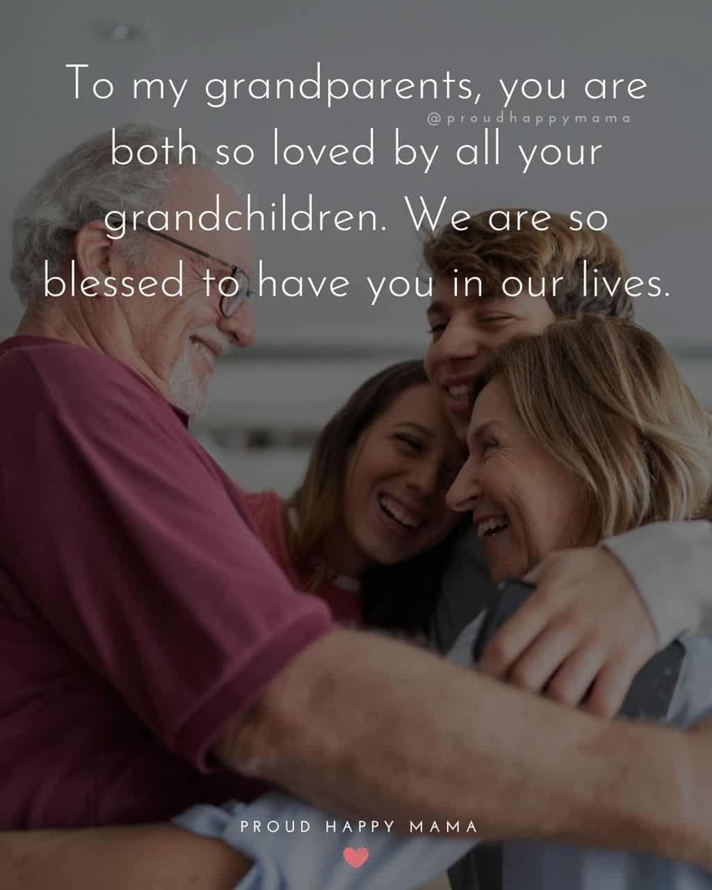 Grandparent Quotes – To my grandparents, you are both so loved by all your grandchildren. We are so blessed to have you in