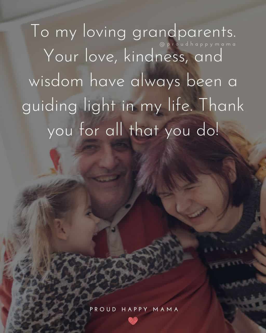 Grandparent Quotes – To my loving grandparents. Your love, kindness, and wisdom have always been a guiding light in my