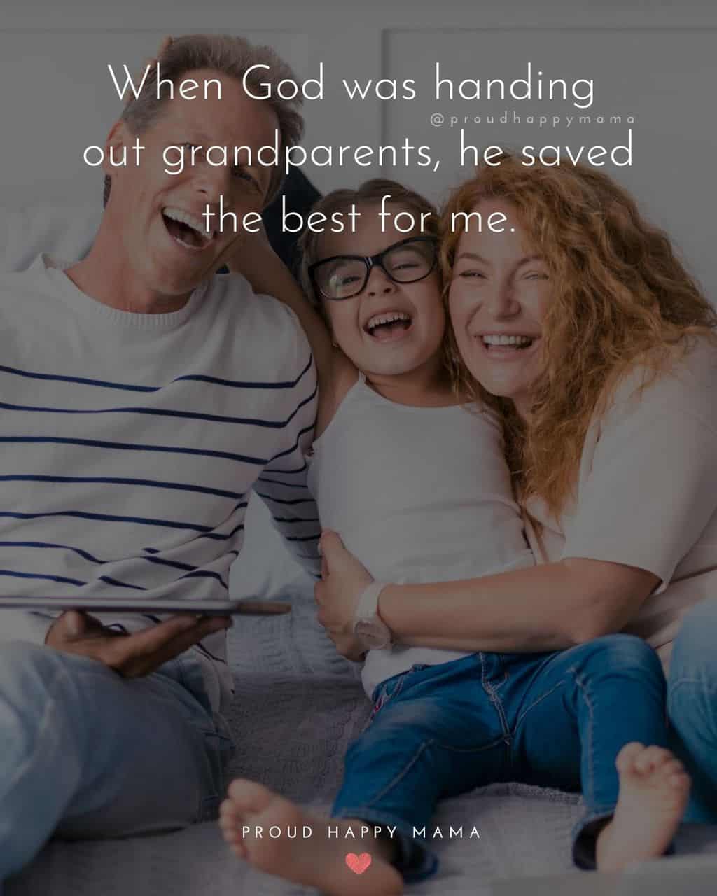 Grandparent Quotes – When God was handing out grandparents, he saved the best for me.’
