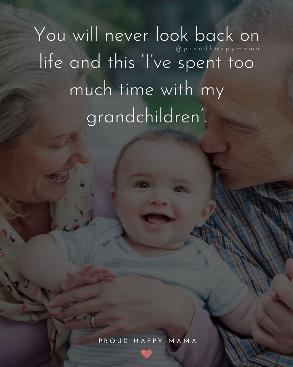 Grandparent Sayings | You will never look back on life and this ‘I’ve spent too much time with my grandchildren’.