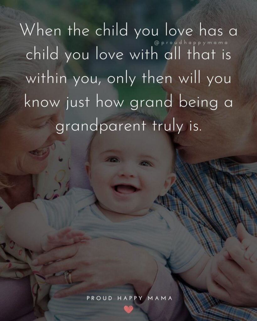 Grandparents Love Quotes | When the child you love has a child you love with all that is within you, only then will you know just how grand being a grandparent truly is.