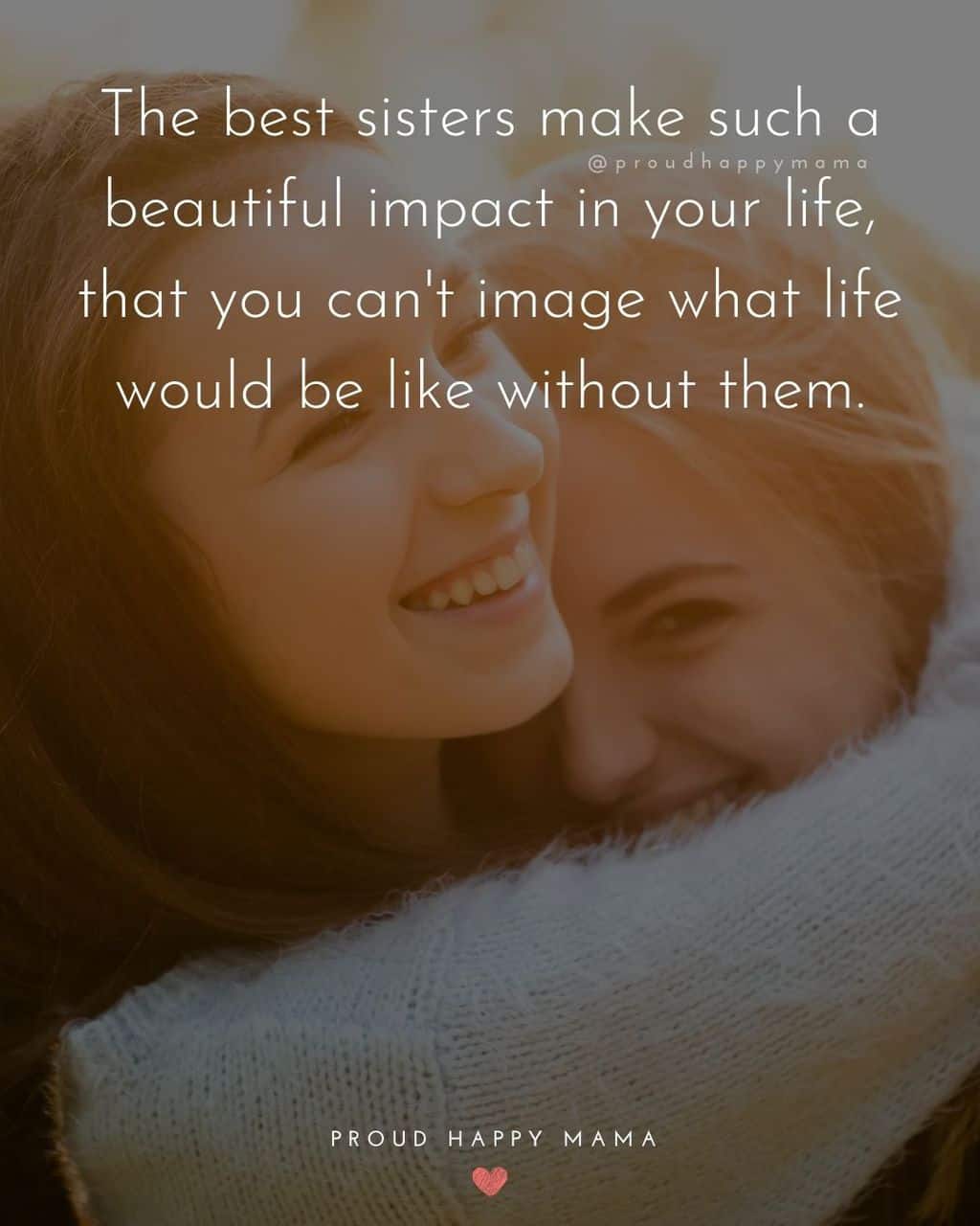 I love my sister quotes - The best sisters make such a beautiful impact in your life, that you cant image what life would be like without them.