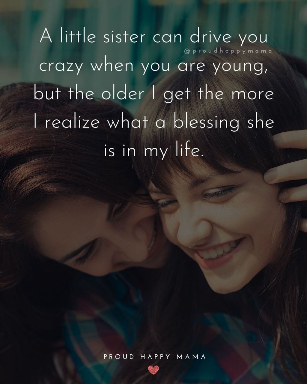 Little Sister Quotes - A little sister can drive you crazy when you are young, but the older I get the more I realize what a blessing she is in my life.