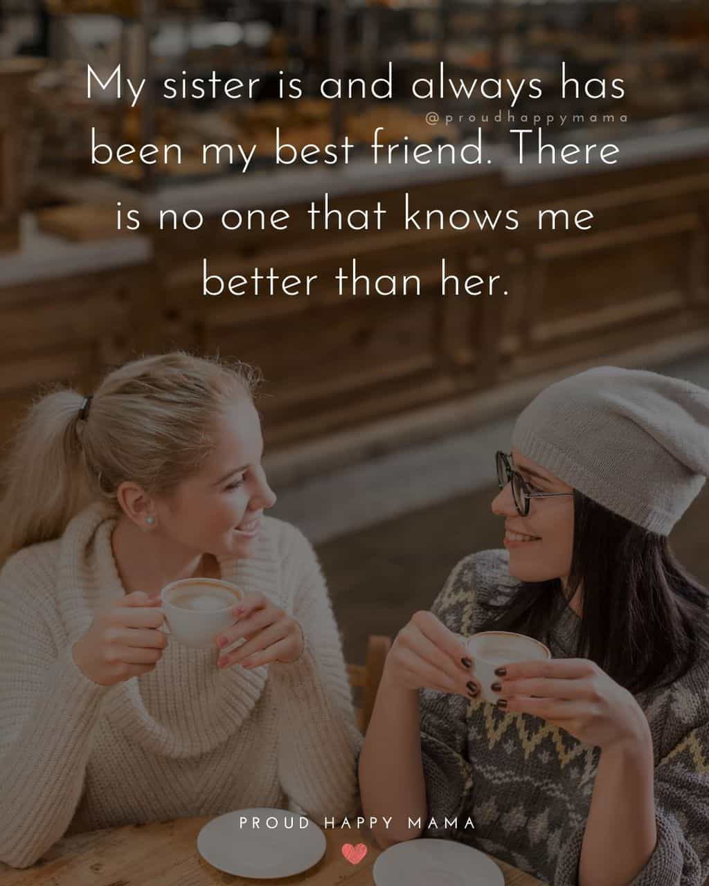Meaningful Sister Quotes - My sister is and always has been my best friend. There is no one that knows me better than her.