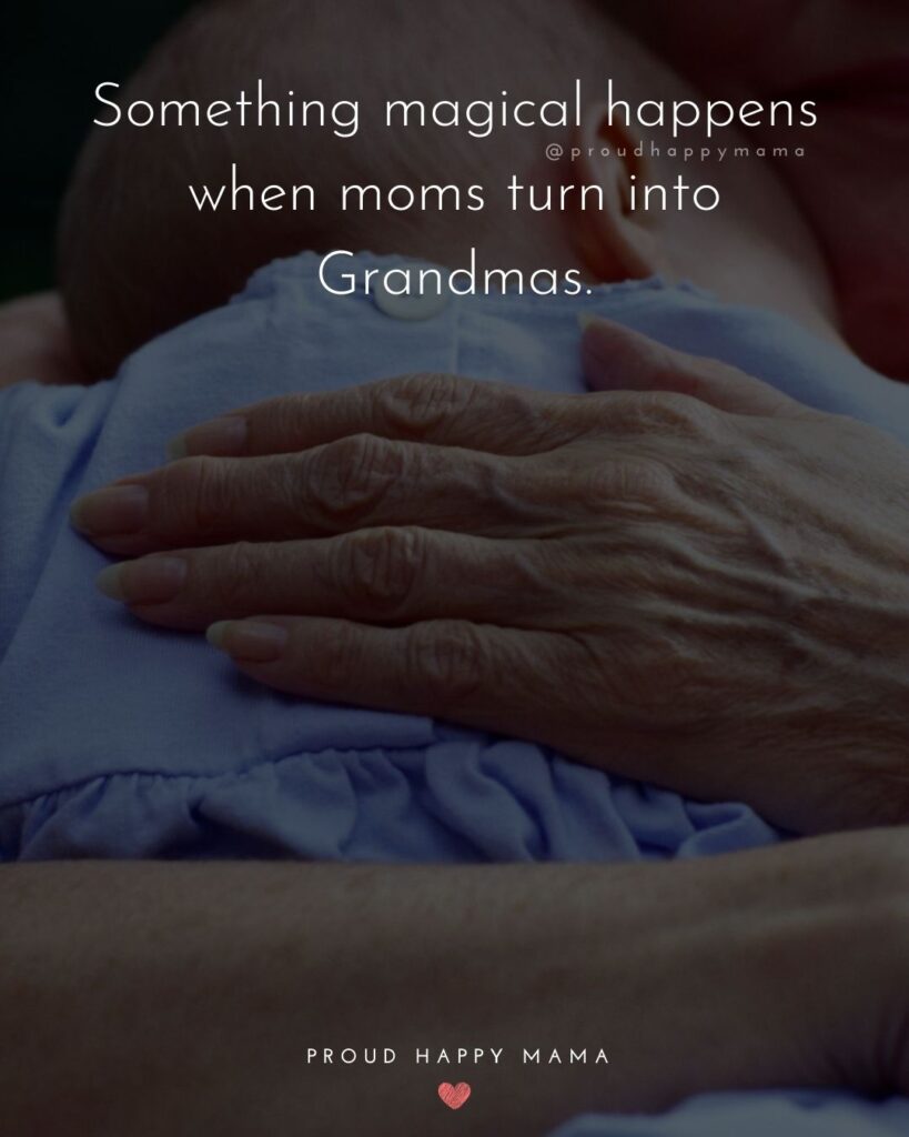 Quotes About Grandmas | Something magical happens when moms turn into Grandmas.