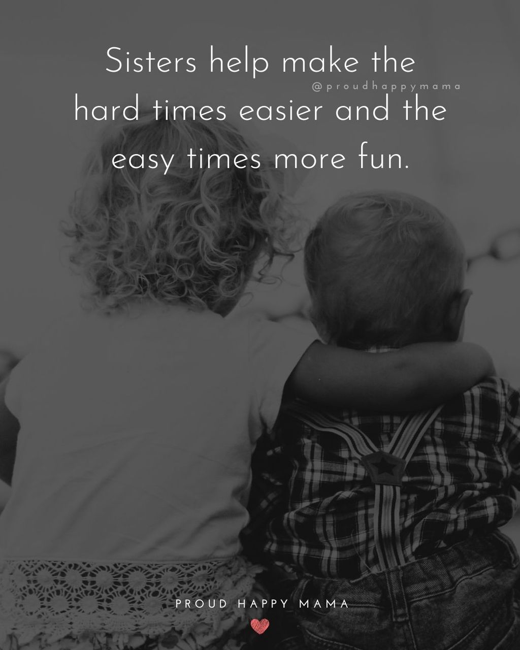 Sister Love Quotes - Sisters help make the hard times easier and the easy times more fun.