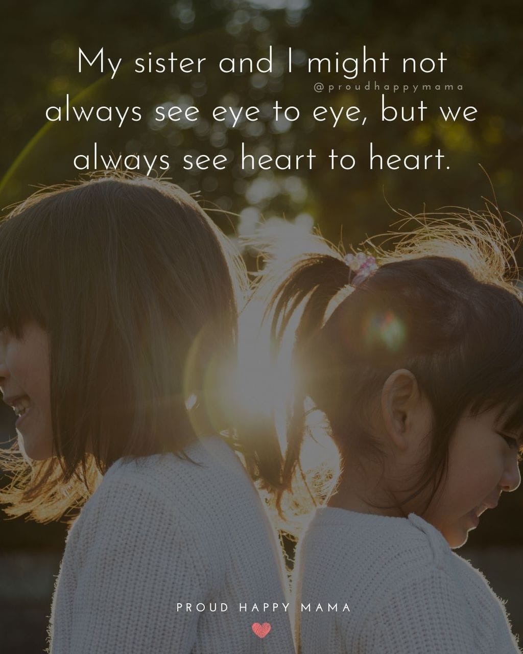 Sister Quotes - My sister and I might not always see eye to eye, but we always see heart to heart.