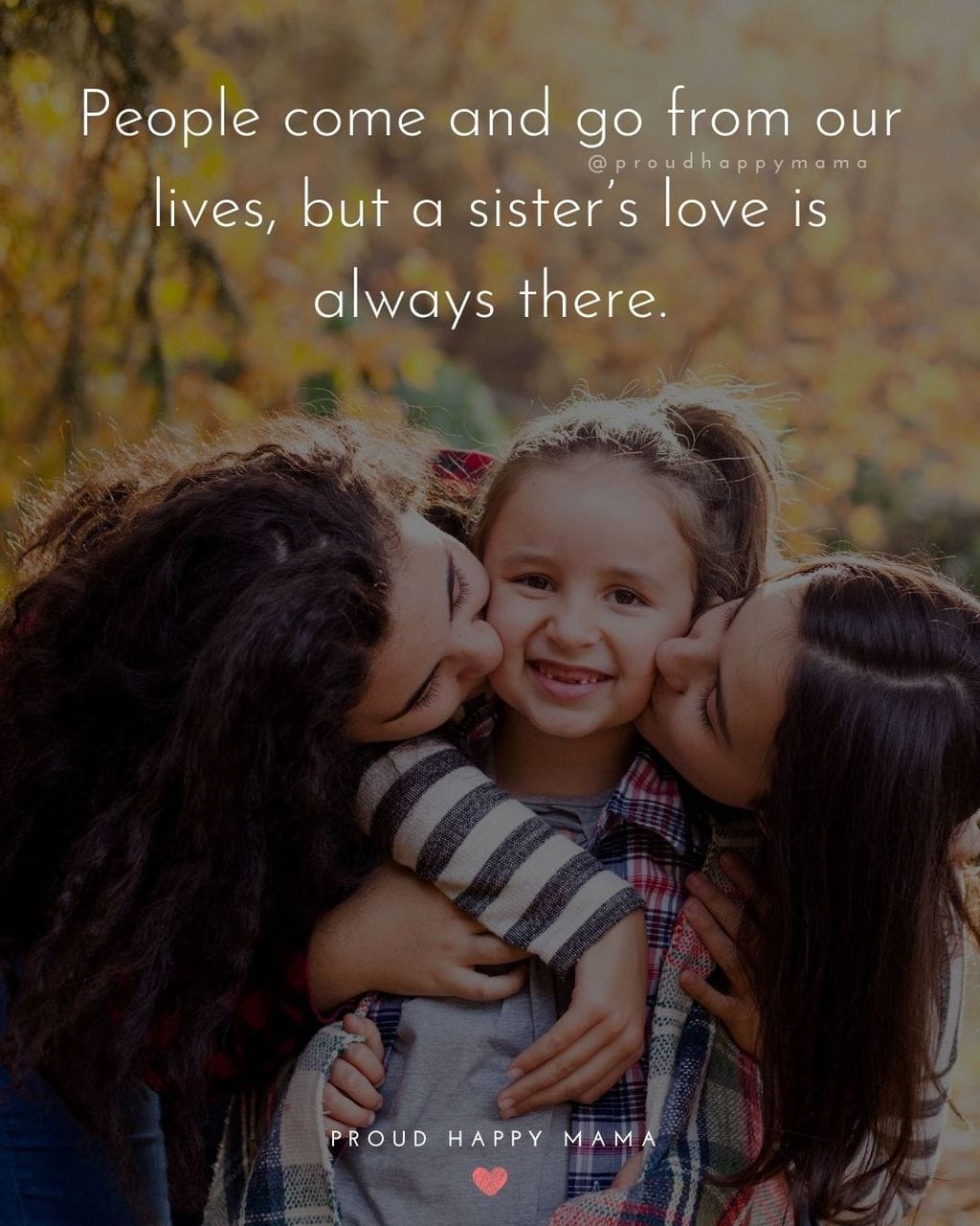 Sister Quotes - People come and go from our lives, but a sisters love is always there.