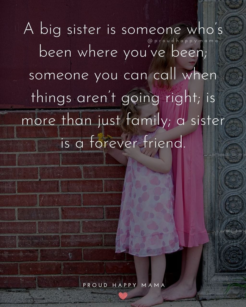 Sister Quotes - A big sister is someone whos been where youve been; someone you can call when things arent going right, is more than just family, a sister is a forever friend.