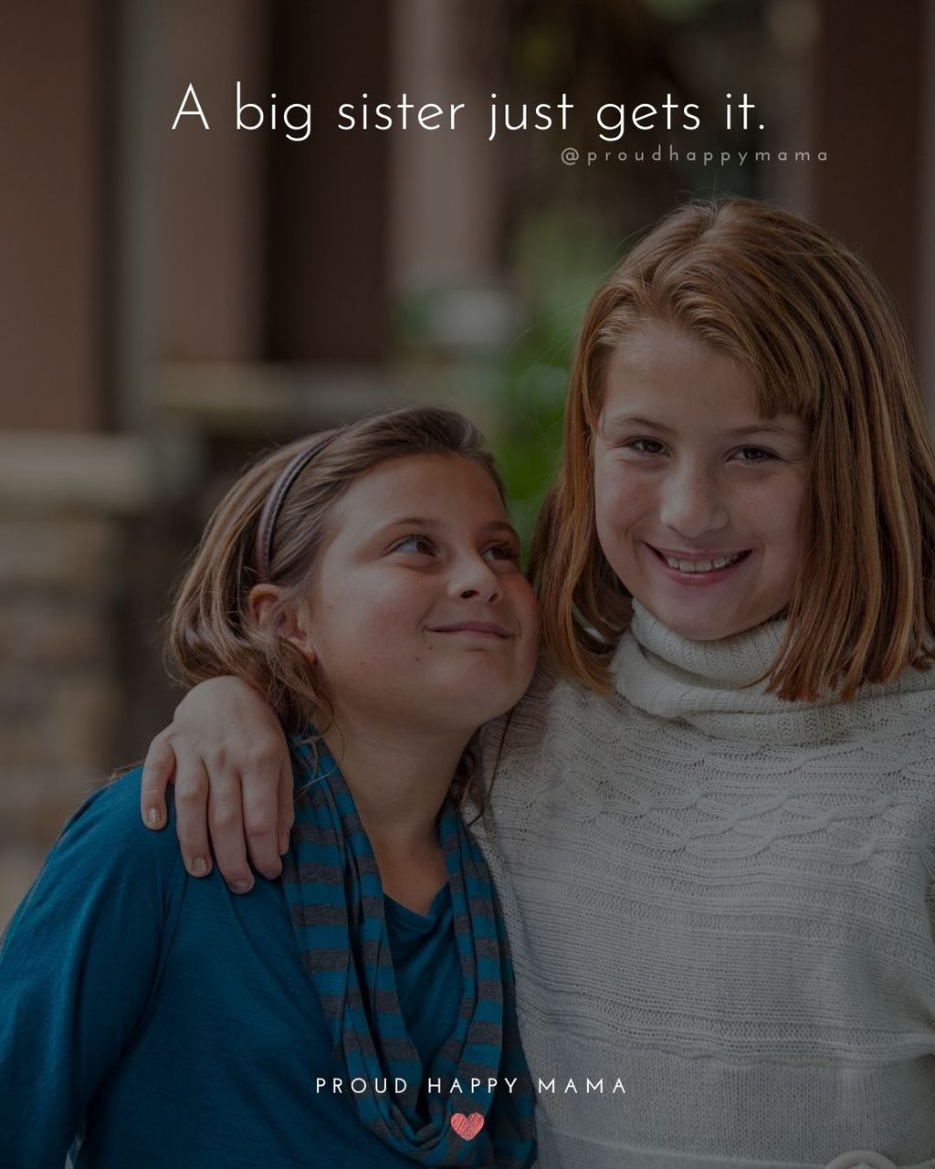 Sister Quotes - A big sister just gets it.