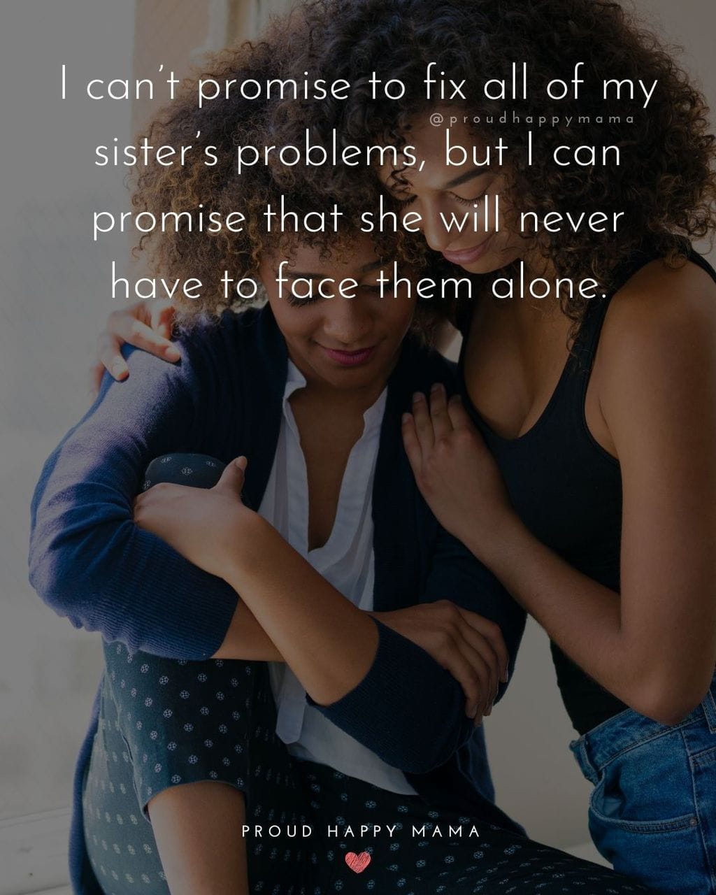 Sister Quotes - I cant promise to fix all of my sisters problems, but I can promise that she will never have to face them alone.