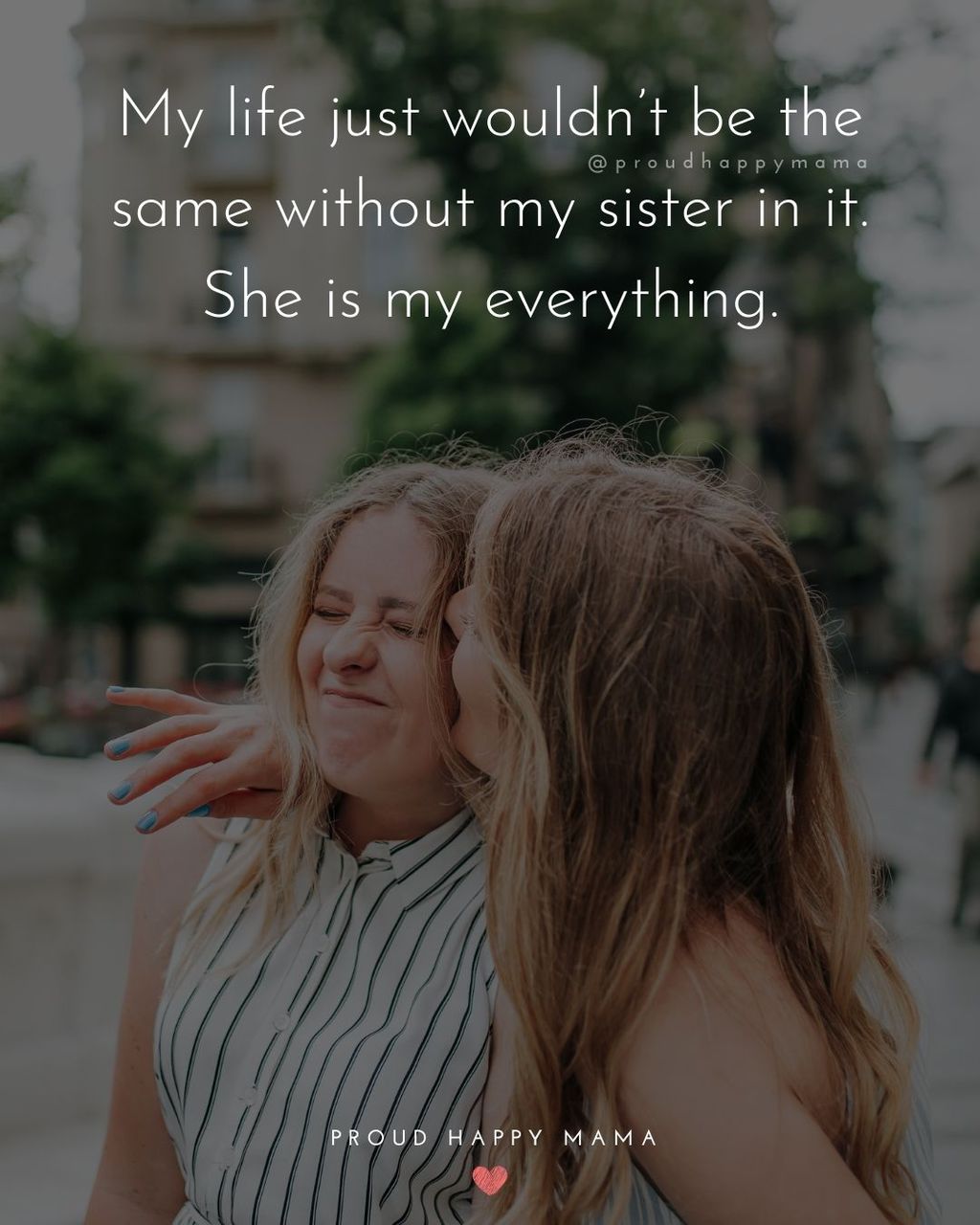 Sister Quotes - My life just wouldnt be the same without my sister in it. She is my everything.