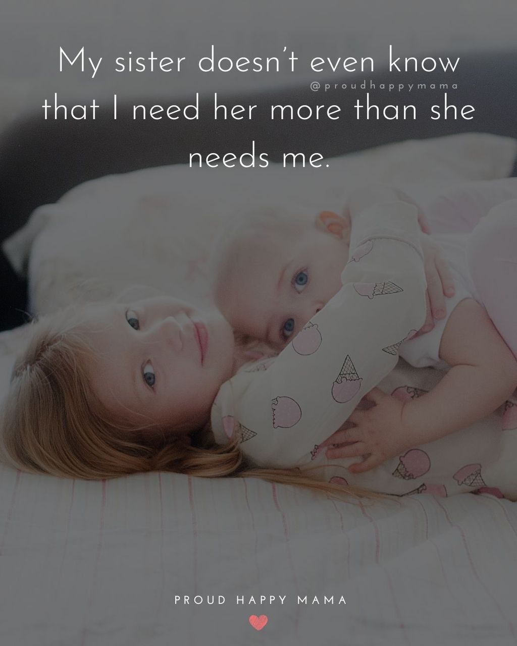 Sister Quotes - My sister doesnt even know that I need her more than she needs me.