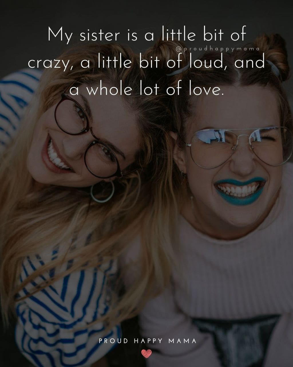 Sister Quotes - My sister is a little bit of crazy, a little bit of loud, and a whole lot of love.