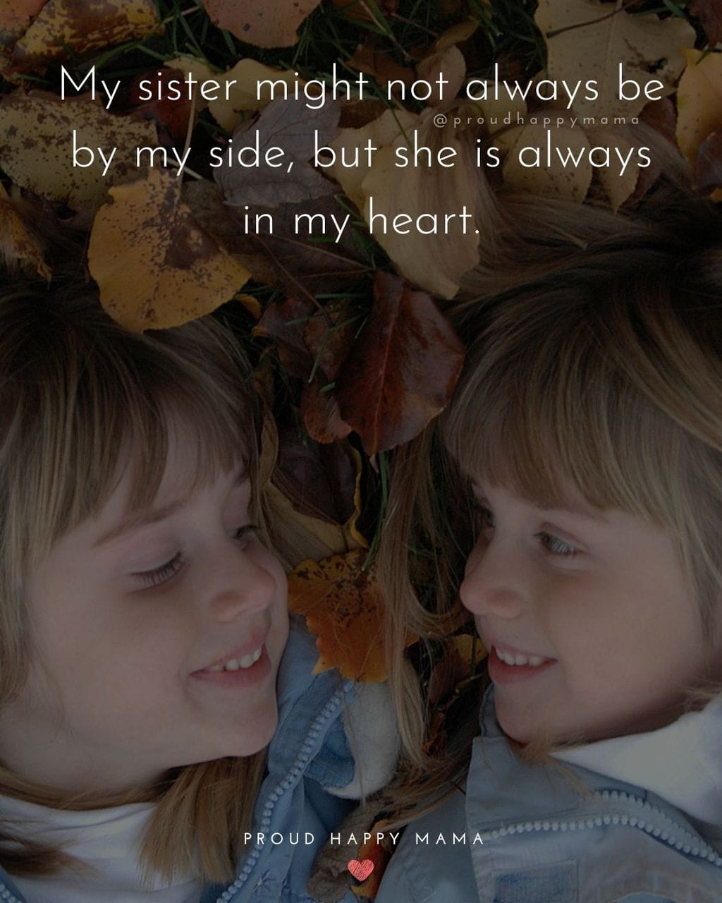 Sister Quotes - My sister might not always be by my side, but she is always in my heart.