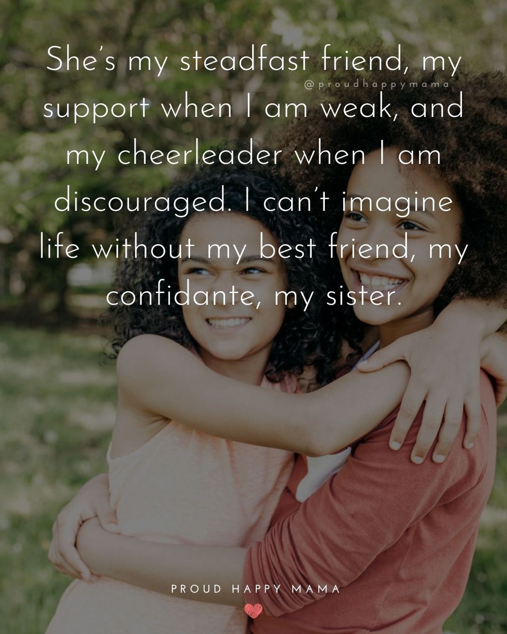 Sister Quotes - Shes my steadfast friend, my support when I am weak, and my cheerleader when I am discouraged. I cant imagine life without my best friend, my confidante, my sister.