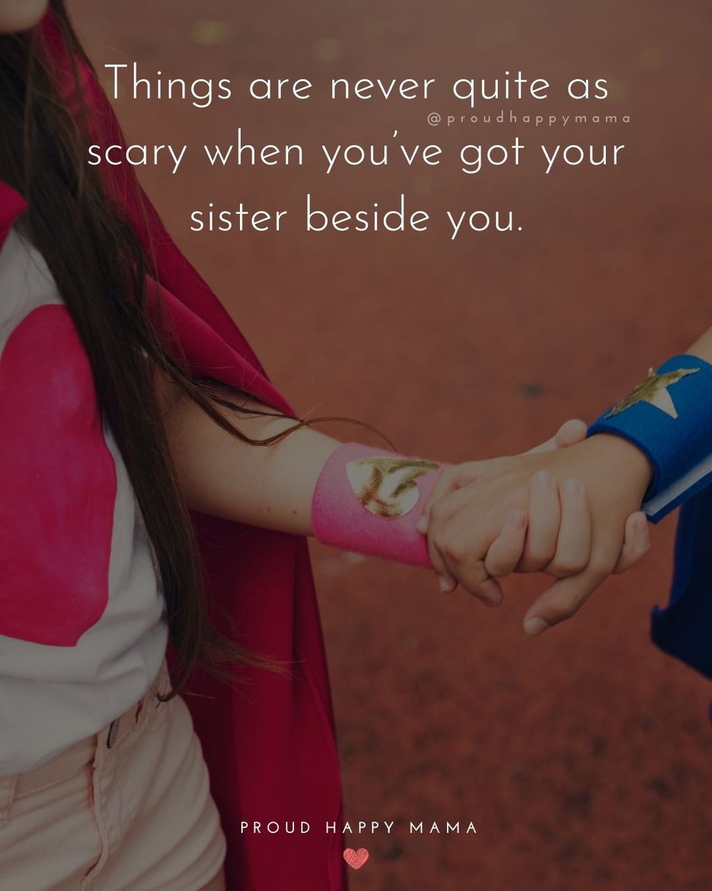 Sister Quotes - Things are never quite as scary when you’ve got your sister beside you.