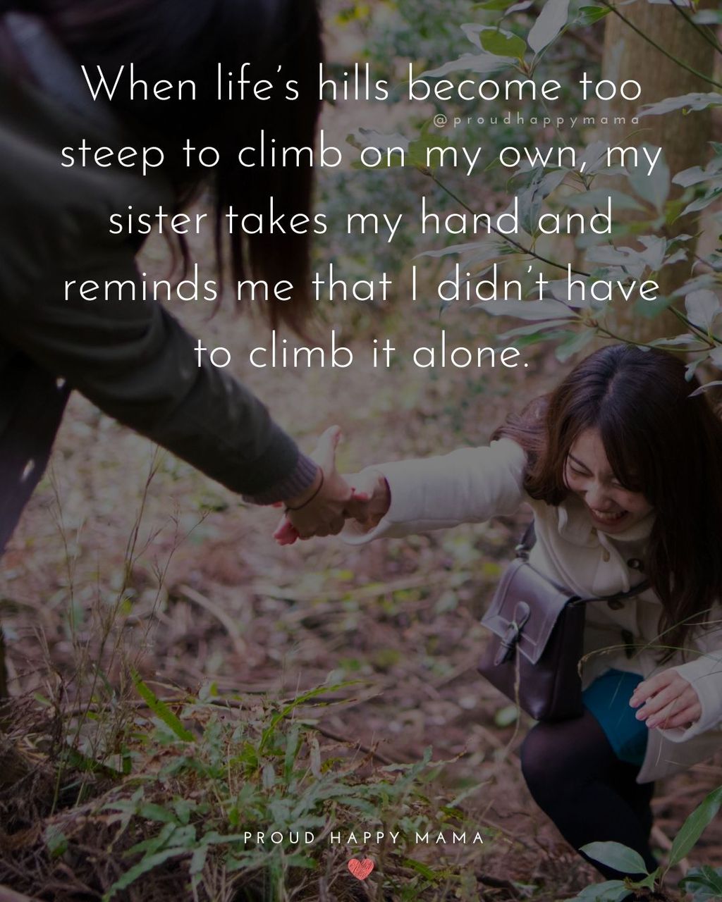Sister Quotes - When lifes hills become too steep to climb on my own, my sister takes my hand and reminds me that I didnt have to climb it alone.